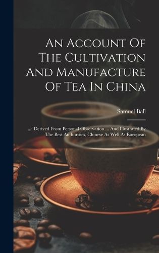 Account Of The Cultivation And Manufacture Of Tea In China By Ball