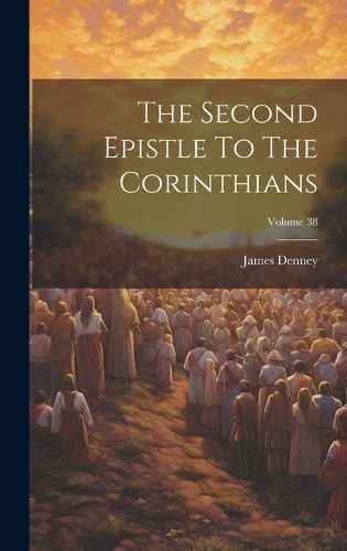 Second Epistle To The Corinthians; Volume 38 By Denney 9781020196072
