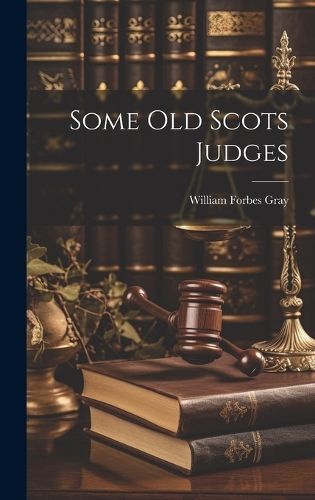 Some Old Scots Judges By Forbes 9781020200816 (Hardback)