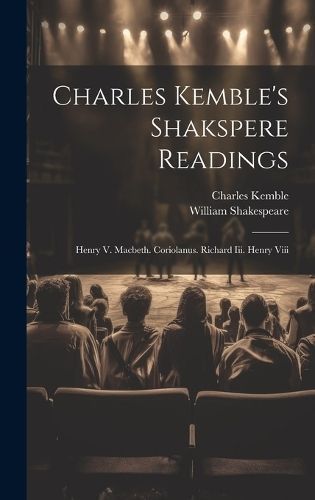 Charles Kemble's Shakspere Readings By Shakespeare 9781020203558