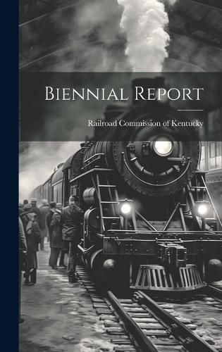 Biennial Report By Railroad Commission of Kentucky 9781020204852