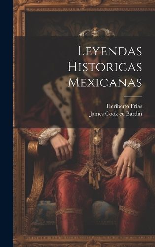 Leyendas Historicas Mexicanas By 1870-1925 9781020208751 (Hardback)