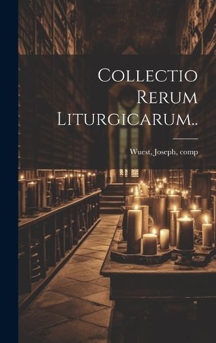 Collectio Rerum Liturgicarum.. By Wuest 9781020208898 (Hardback)