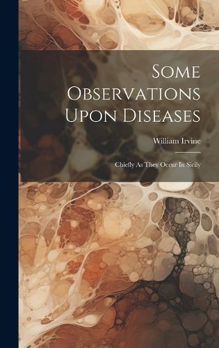 Some Observations Upon Diseases By 1776-1811 9781020214011 (Hardback)
