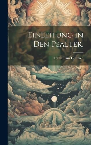 Einleitung in den Psalter. By Delitzsch 9781020217760 (Hardback)
