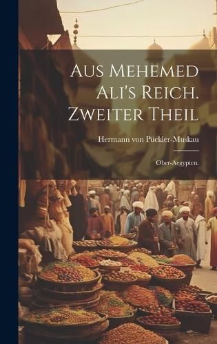 Aus Mehemed Ali's Reich. Zweiter Theil By Pückler-Muskau (Hardback)