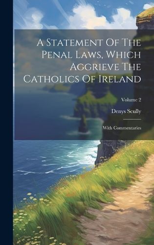 Statement Of The Penal Laws, Which Aggrieve The Catholics Of Ireland