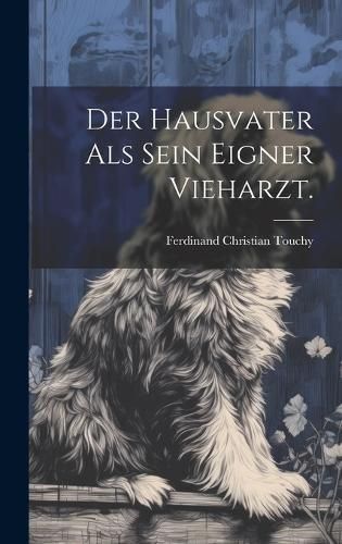 Hausvater als sein eigner Vieharzt. By Touchy 9781020231278 (Hardback)
