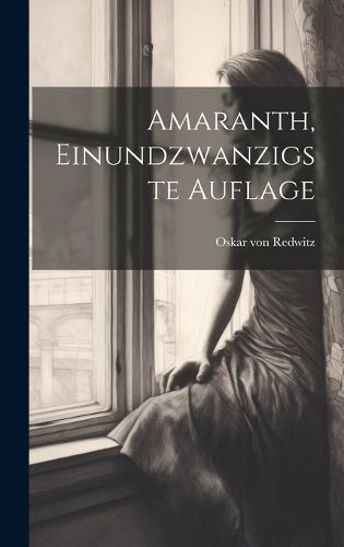 Amaranth, Einundzwanzigste Auflage By Redwitz 9781020231766 (Hardback)