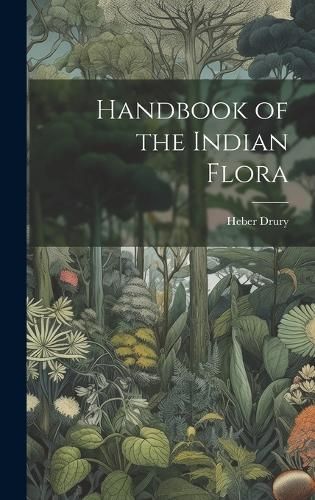 Handbook of the Indian Flora By Drury 9781020243394 (Hardback)