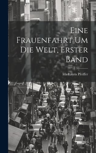 Eine Frauenfahrt Um Die Welt, Erster Band By Pfeiffer 9781020245008