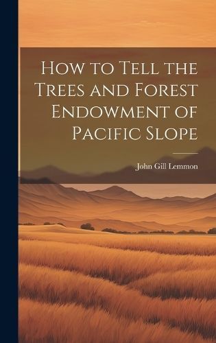 How to Tell the Trees and Forest Endowment of Pacific Slope By Lemmon