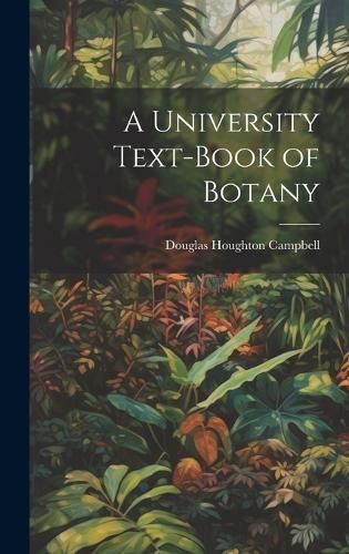 University Text-Book of Botany By Campbell 9781020248313 (Hardback)