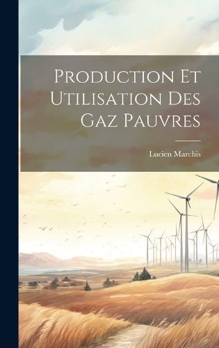 Production Et Utilisation Des Gaz Pauvres By Marchis 9781020250743