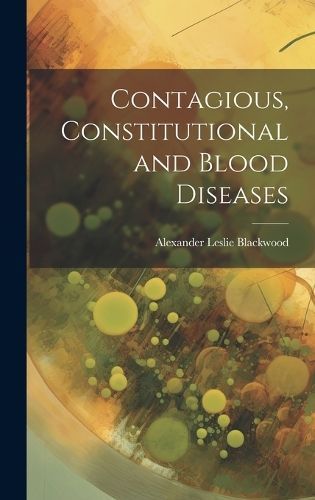 Contagious, Constitutional and Blood Diseases By Blackwood (Hardback)