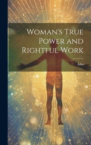 Woman's True Power and Rightful Work By Isha 9781020257407 (Hardback)