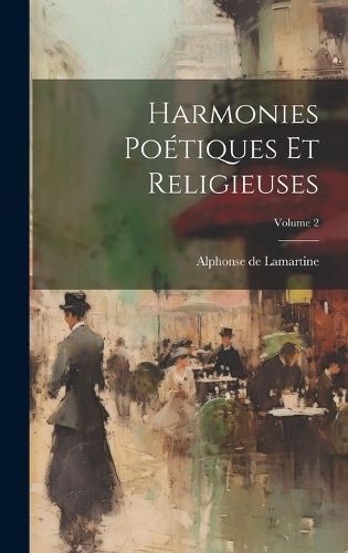 Harmonies Poétiques Et Religieuses; Volume 2 By De Lamartine