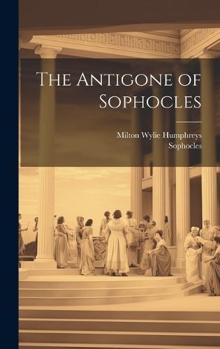 Antigone of Sophocles By Sophocles 9781020260100 (Hardback)