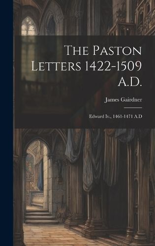Paston Letters 1422-1509 A.D. By Gairdner 9781020262982 (Hardback)
