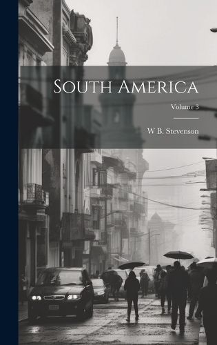 South America; Volume 3 By Stevenson 9781020265495 (Hardback)