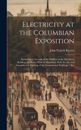 Electricity at the Columbian Exposition By Barrett 9781020266454