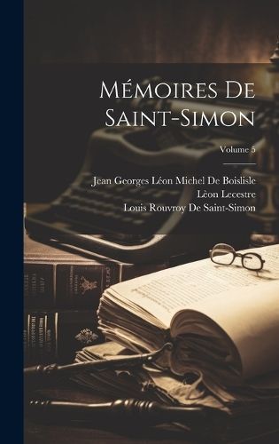 Mémoires De Saint-Simon; Volume 5 By Lecestre 9781020269875