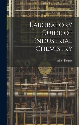 Laboratory Guide of Industrial Chemistry By Rogers 9781020271045