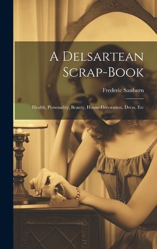 Delsartean Scrap-Book By Sanburn 9781020274169 (Hardback)