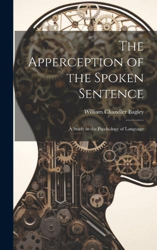 Apperception of the Spoken Sentence By Bagley 9781020276903 (Hardback)