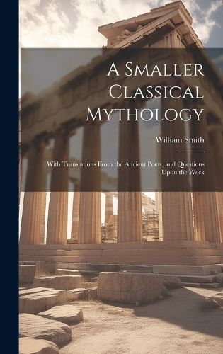Smaller Classical Mythology By Smith 9781020277269 (Hardback)