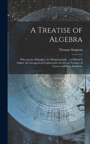Treatise of Algebra By Simpson 9781020277528 (Hardback)
