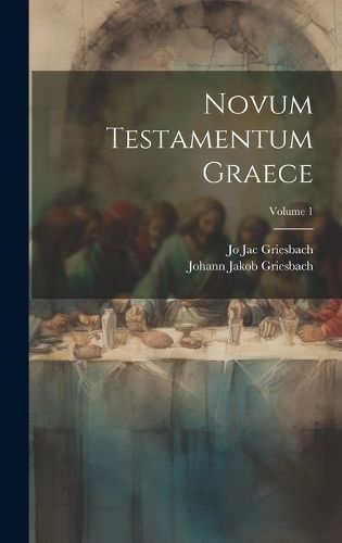 Novum Testamentum Graece; Volume 1 By Griesbach 9781020278228