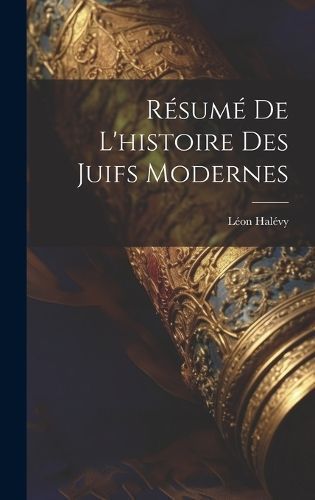 Résumé De L'histoire Des Juifs Modernes By Halévy 9781020283666