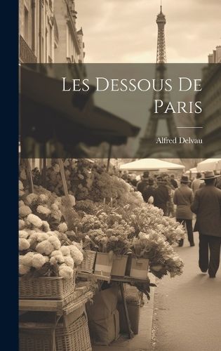 Les Dessous De Paris By Alfred Delvau 9781020290053 (Hardback)