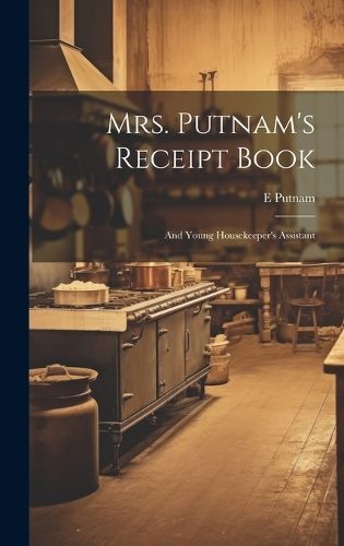 Mrs. Putnam's Receipt Book By E Putnam 9781020291128 (Hardback)