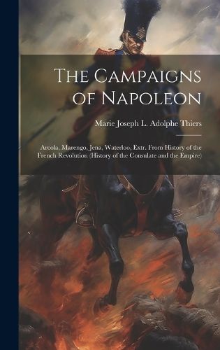 Campaigns of Napoleon By Thiers 9781020292798 (Hardback)