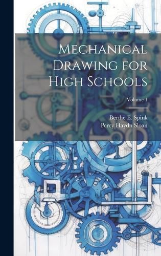 Mechanical Drawing for High Schools; Volume 1 By Spink 9781020294020