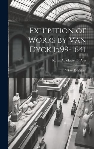 Exhibition of Works by Van Dyck 1599-1641 9781020294198 (Hardback)