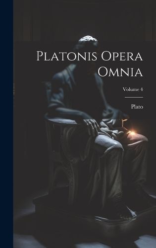 Platonis Opera Omnia; Volume 4 By Plato 9781020297847 (Hardback)