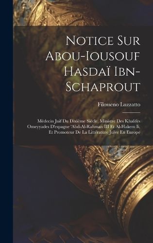 Notice Sur Abou-Iousouf Hasdaï Ibn-Schaprout By Luzzatto (Hardback)