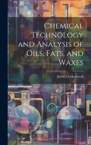 Chemical Technology and Analysis of Oils, Fats, and Waxes (Hardback)