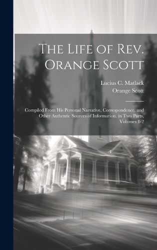 Life of Rev. Orange Scott By Matlack 9781020307850 (Hardback)