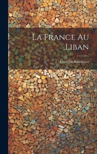France Au Liban By De Baudicour 9781020310072 (Hardback)