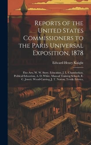 Reports of the United States Commissioners to the Paris Universal Exposition, 1878