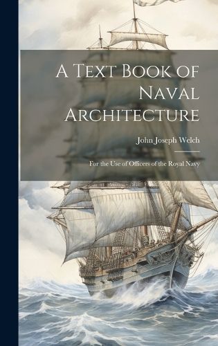 Text Book of Naval Architecture By Welch 9781020315633 (Hardback)