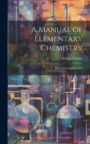 Manual of Elementary Chemistry By Fownes 9781020316302 (Hardback)