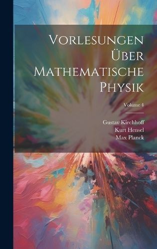 Vorlesungen Über Mathematische Physik; Volume 4 By Planck (Hardback)