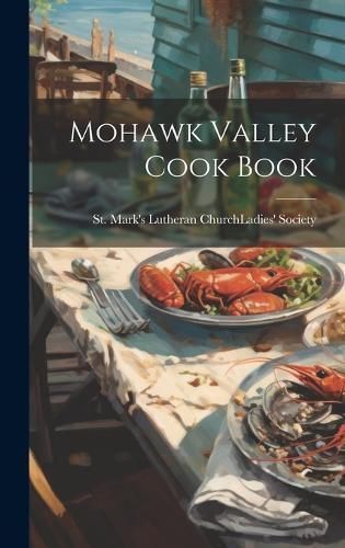 Mohawk Valley Cook Book By St Mark's Lutheran Church (Canajohar