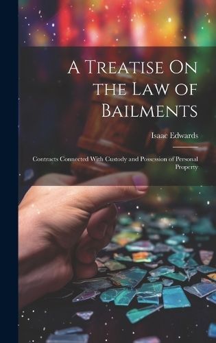 Treatise On the Law of Bailments By Edwards 9781020320668 (Hardback)