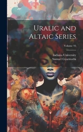 Uralic and Altaic Series; Volume 95 By Gyarmathi 9781020322877